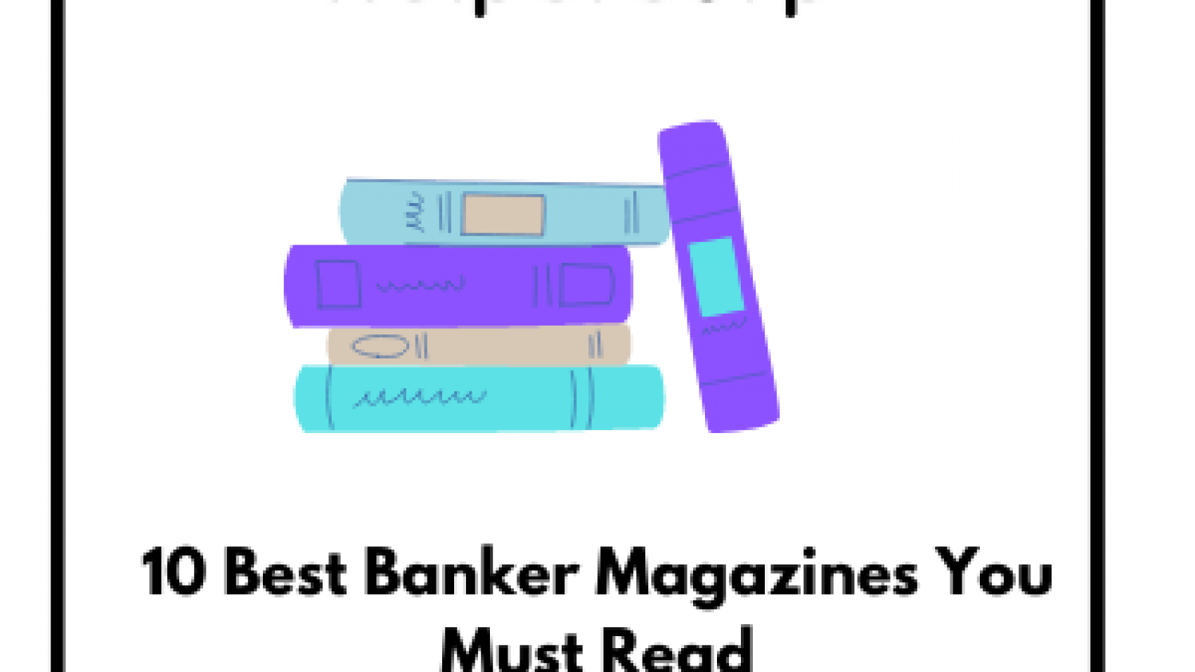 10 Best Banker Magazines You Must Read