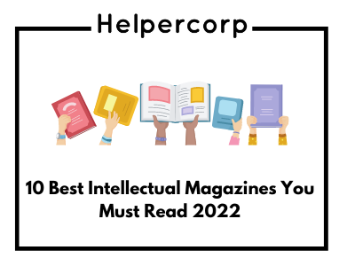10 Best Intellectual Magazines You Must Read 2022