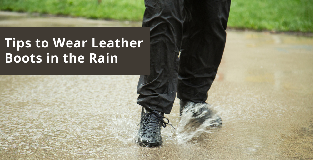 Tips to Wear Leather Boots in the Rain