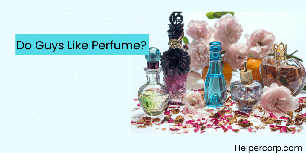  Do Guys Like Perfume?