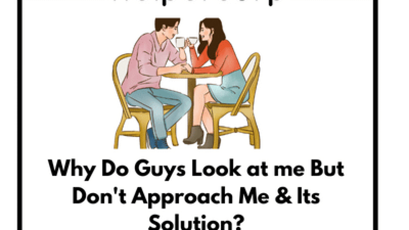 Why-Do-Guys-Look-at-me-But-Dont-Approach-Me-Its-Solution