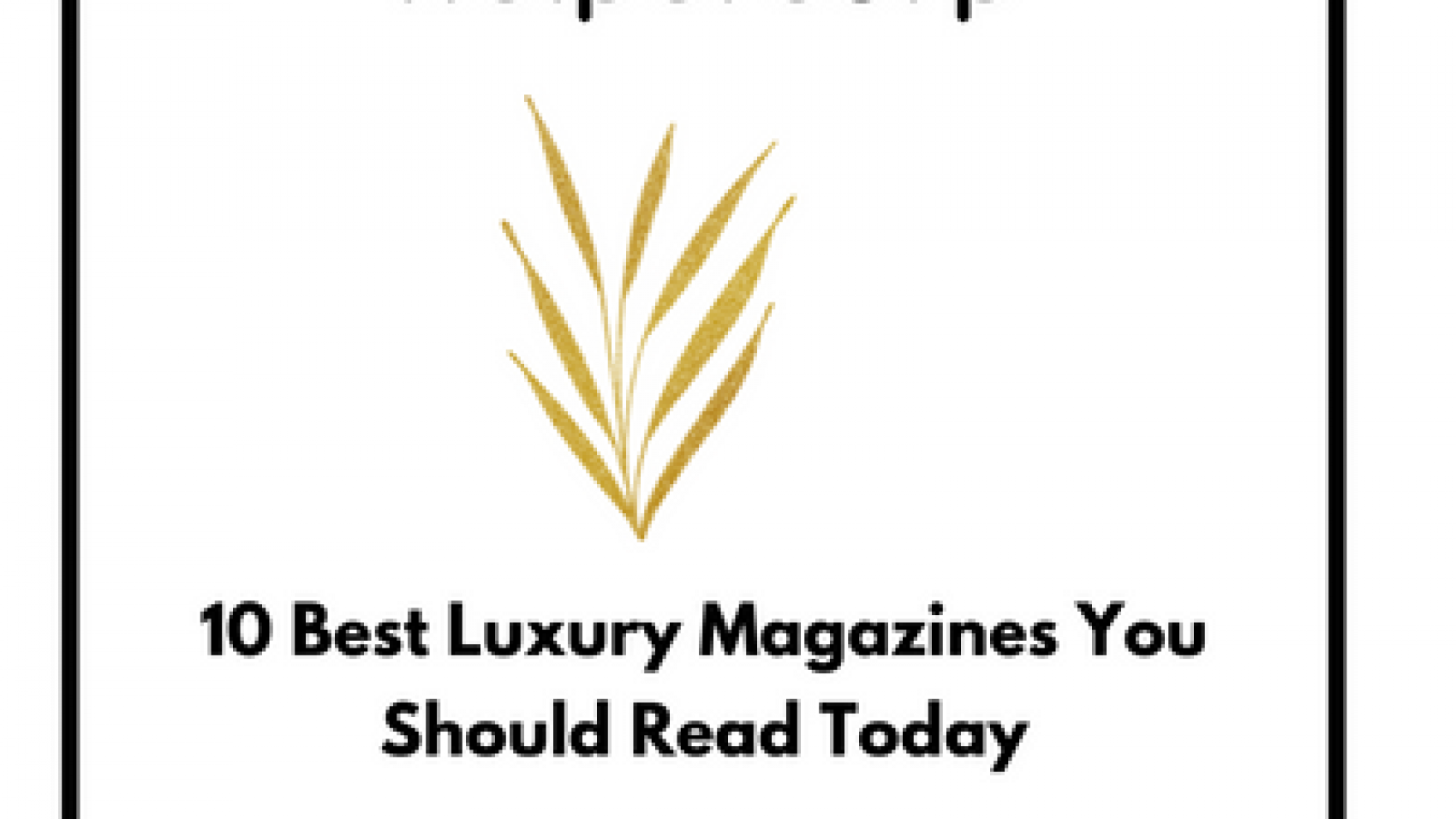 10 Best Luxury Magazines You Should Read Today