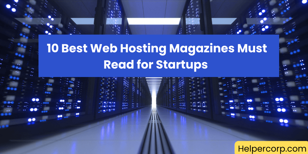 10 Best Web Hosting Magazines Must Read for Startups 
