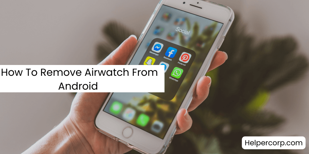 How To Remove Airwatch From Android 