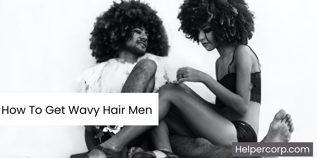 How To Get Wavy Hair Men - Men's Tutorials