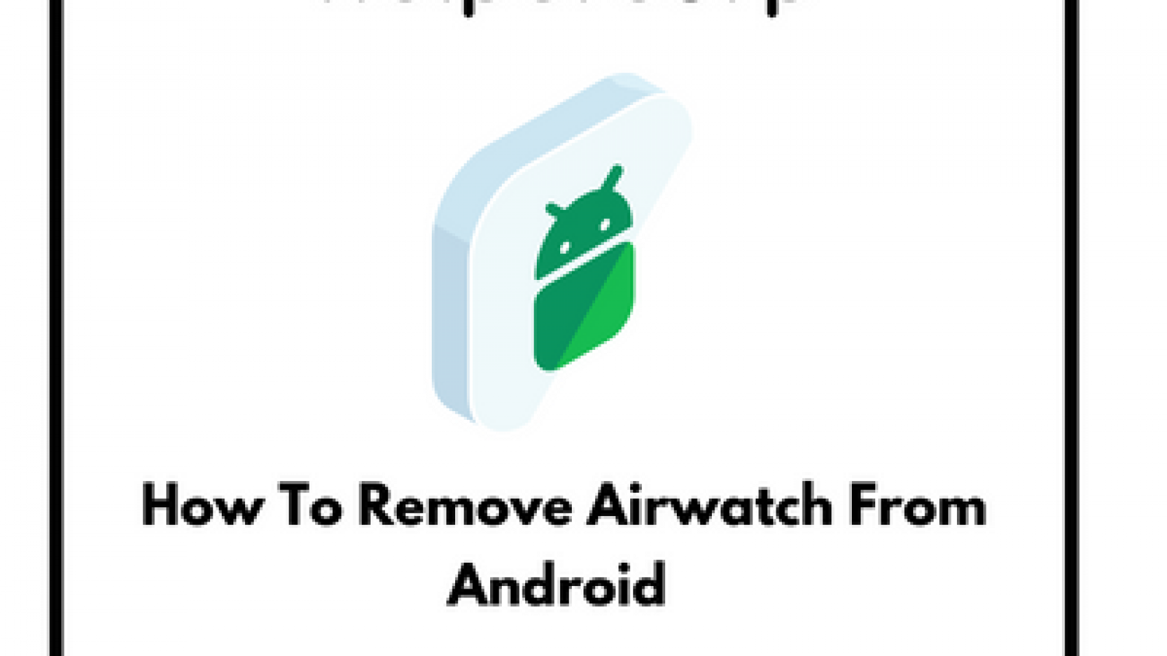 How-To-Remove-Airwatch-From-Android-