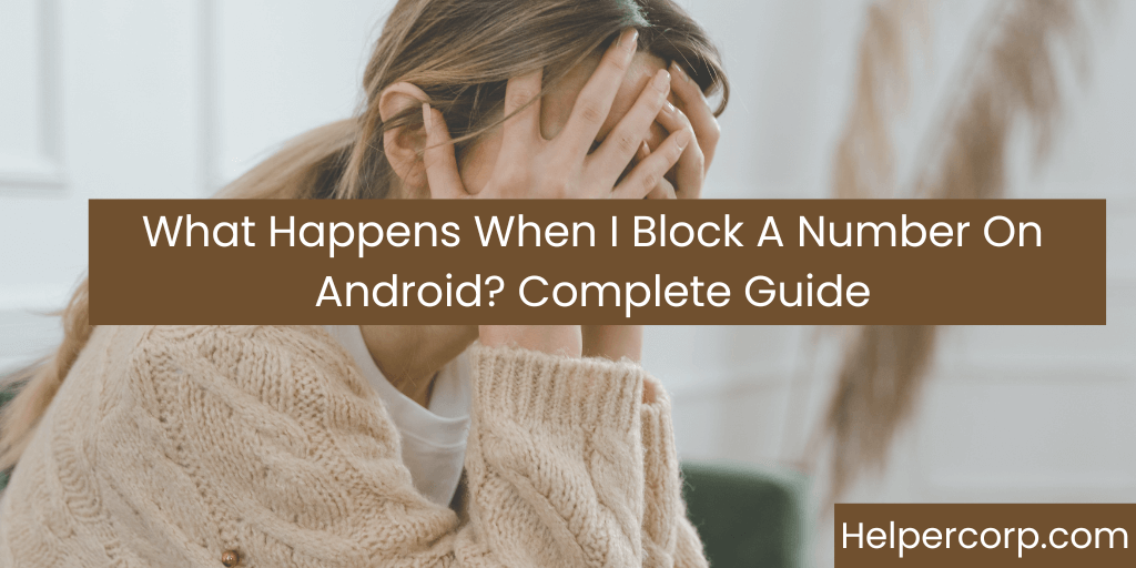 What Happens When I Block A Number On Android Complete Guide.