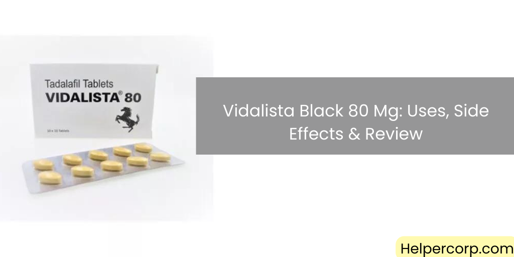 Vidalista Black 80 Mg: Uses, Side Effects & Review