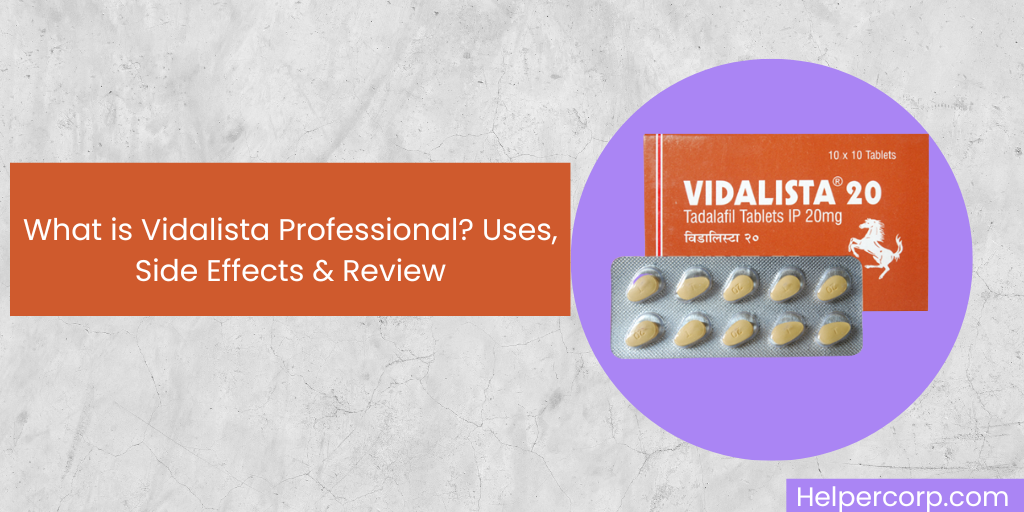 What is Vidalista Professional? Uses, Side Effects & Review